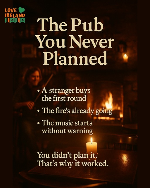 May be an image of 1 person and text that says "LOVE IRELAND 川肉１１肉 The Pub You Never Planned • A stranger buys the first round •The fire's already going The music starts without warning You didn't plan it. That's why it worked."