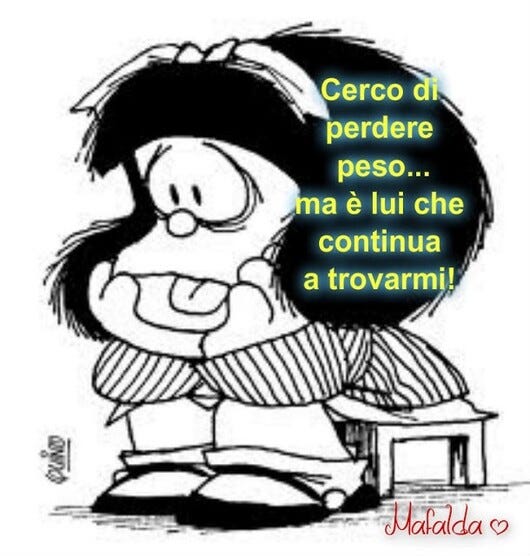 "Cerco di perdere peso, ma è lui che continua a trovarmi!" - Mafalda