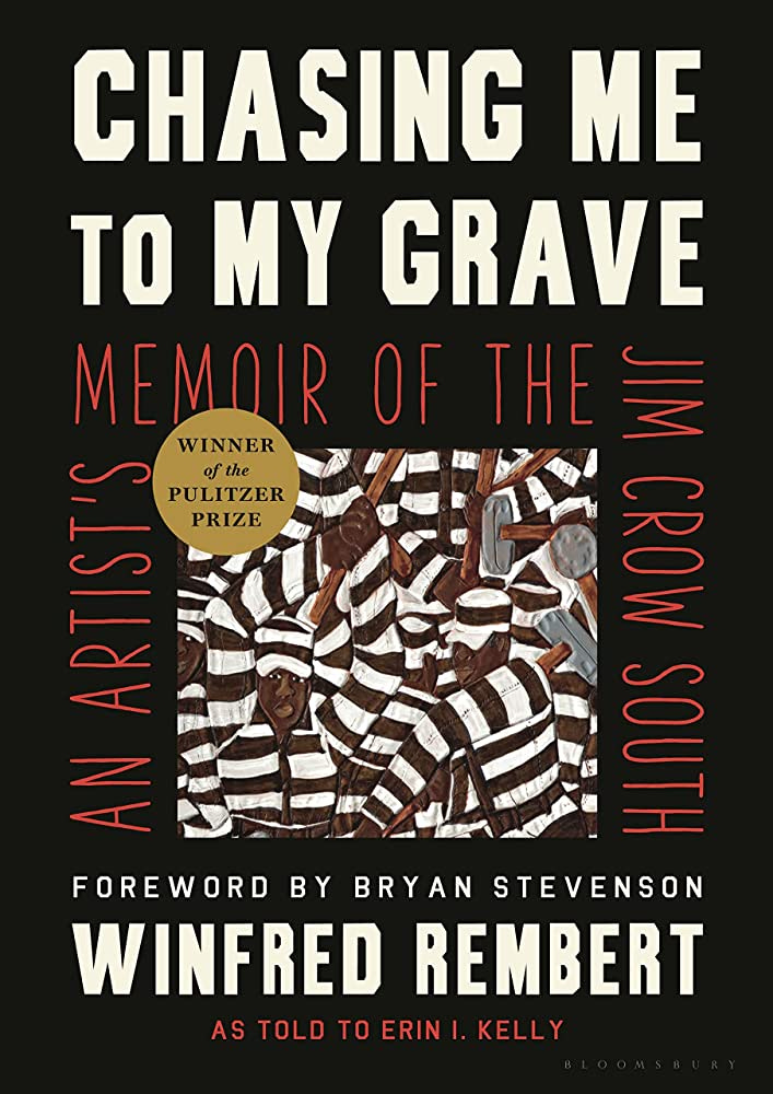 Chasing Me to My Grave: An Artist's Memoir of the Jim Crow South: Rembert,  Winfred, Kelly, Erin I., Stevenson, Bryan: 9781635576597: Amazon.com: Books