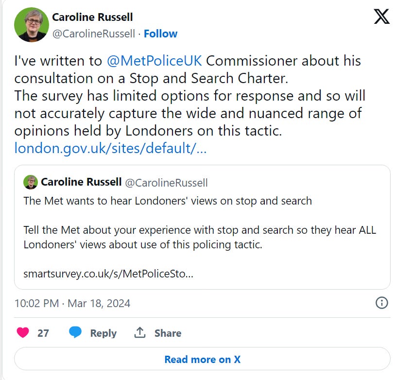Tweet reads: 'I've written to  @MetPoliceUK  Commissioner about his consultation on a Stop and Search Charter. The survey has limited options for response and so will not accurately capture the wide and nuanced range of opinions held by Londoners on this tactic.' source: @CarolineRussell