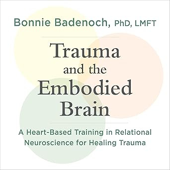 Trauma and the Embodied Brain: A Heart-Based Training in Relational Neuroscience for Healing Trauma