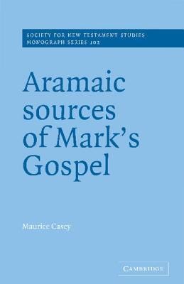 Aramaic Sources of Mark's Gospel by Maurice Casey | Goodreads