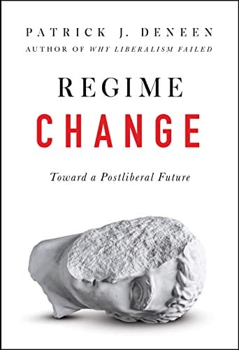 Regime Change: Toward a Postliberal Future See more