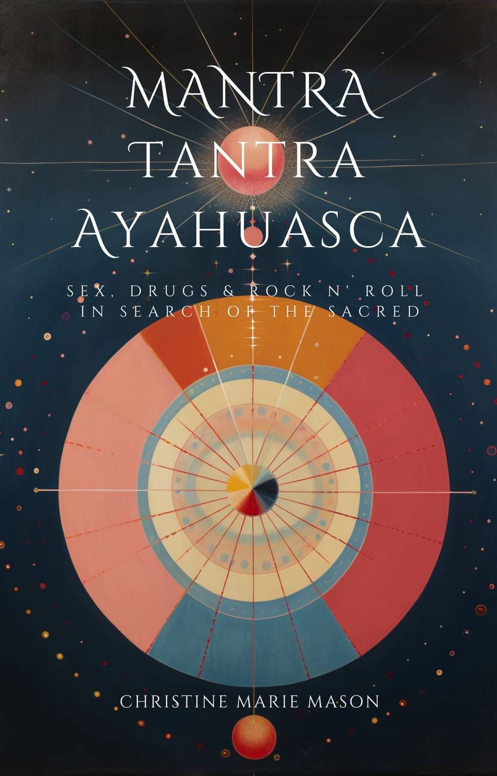 Mantra, Tantra, Ayahuasca: Book Cover (Christine Marie Mason)