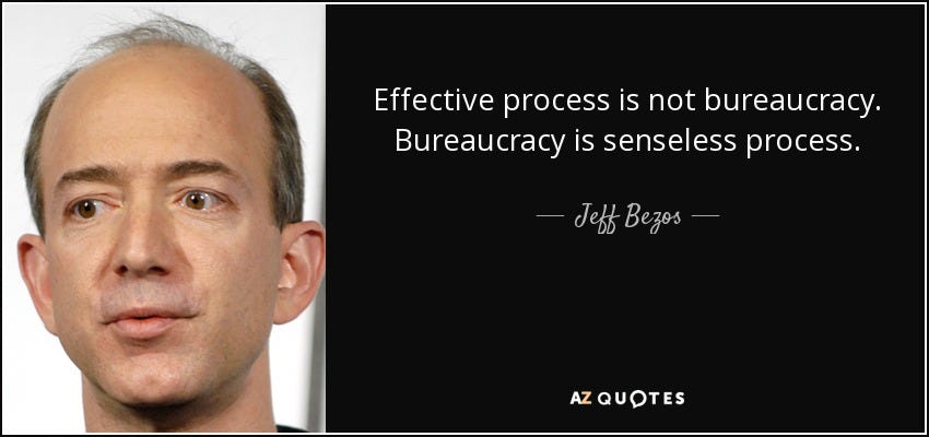 Jeff Bezos quote: Effective process is not bureaucracy. Bureaucracy is  senseless process.