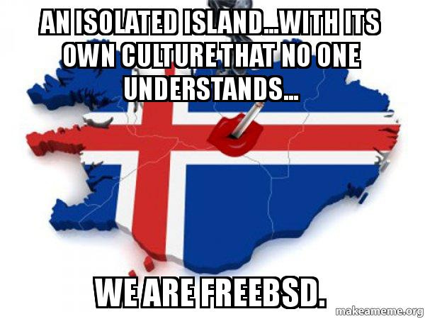 An isolated island...with its own culture that no one understands... We are  FreeBSD. - Good Guy Iceland | Make a Meme
