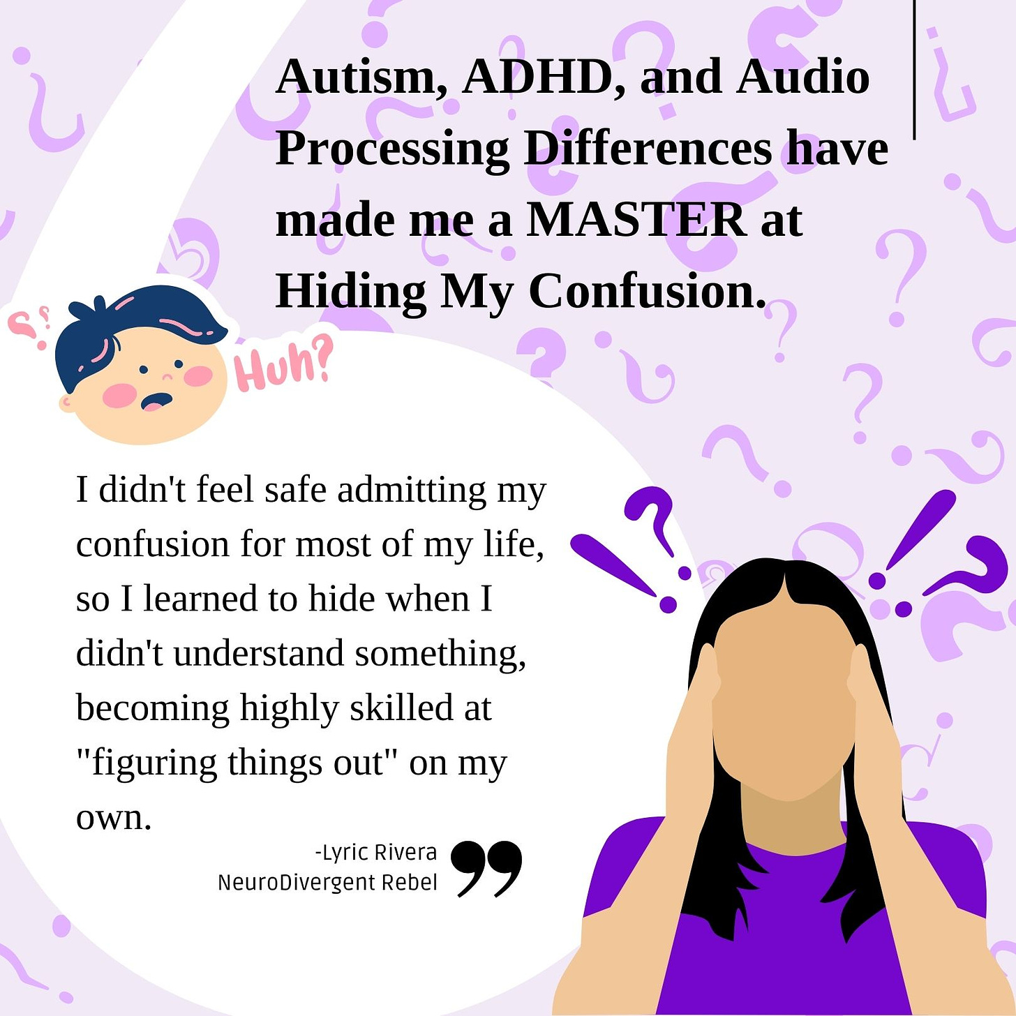 Autism, ADHD, and Audio Processing Differences have made me a MASTER at Hiding My Confusion. I didn't feel safe admitting my confusion for most of my life, so I learned to hide when I didn't understand something, becoming highly skilled at "figuring things out" on my own.