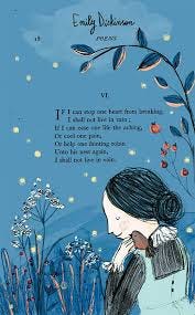 For Reading Addicts - Emily Dickinson If I can stop one heart from breaking  I shall not live in vain: If I can ease one life the aching, or cool one  pain,