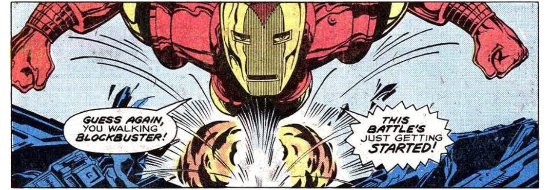 A panel from this issue that shows Iron Man flying. He’s talking to Arsenal (who is off-panel), saying, “Guess again, you walking blockbuster! This battle’s just getting started!”