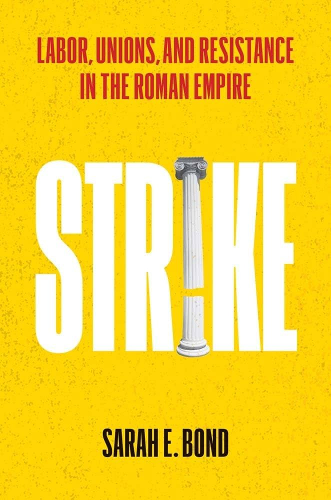 Strike: Labor, Unions, and Resistance in the Roman Empire: Bond, Sarah E:  9780300273144: Books - Amazon.ca