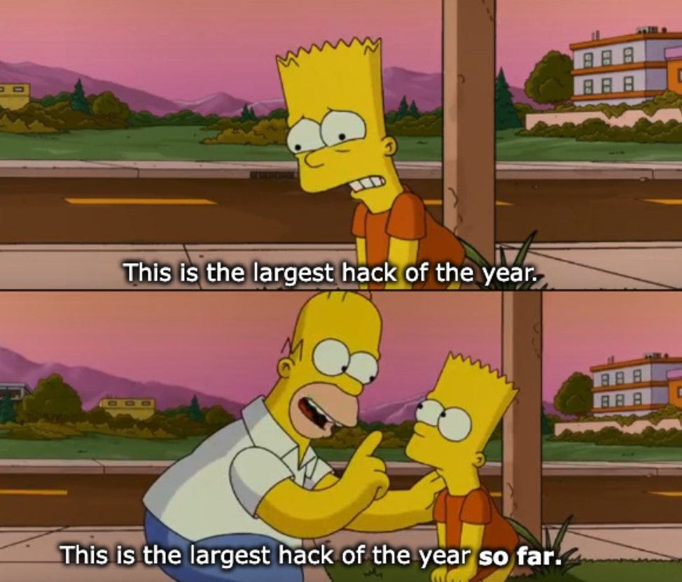 Simpsons "worst day of my life" meme. Dejected Bart says "This is the largest hack of the year." Reassuring Homer says "This is the largest hack of the year so far."
