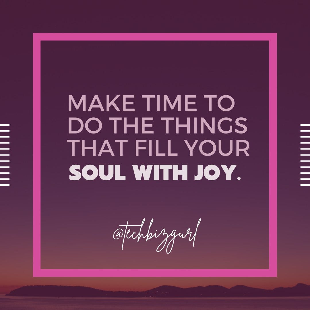 May be a graphic of text that says 'MAKE TIME TO DO THE THINGS THAT FILL YOUR SOUL WITH JOY. @takbuzgarl'
