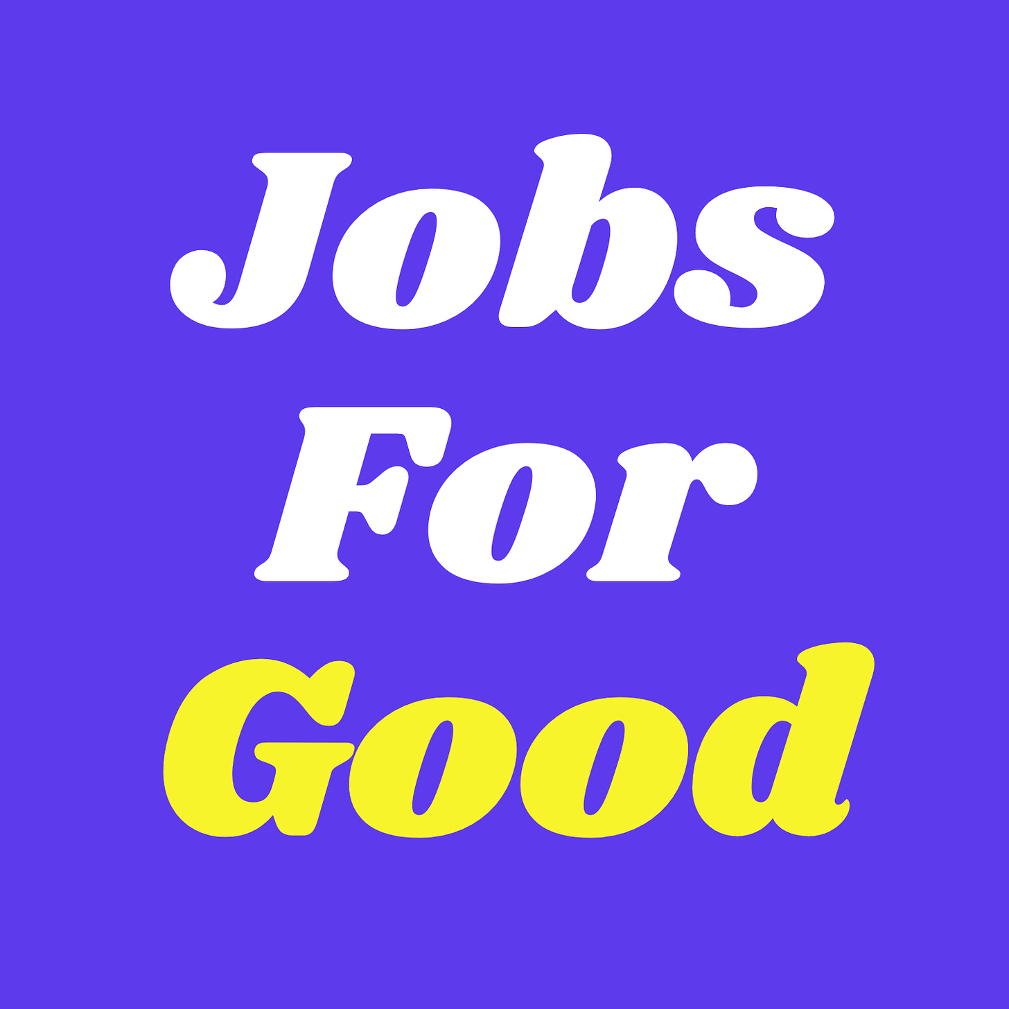 Be a Force For Good - Jobs For Good