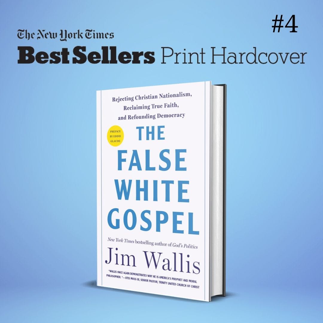 May be an image of text that says '#4 CheAew The Newu York Times BestSellers Print Hardcover Rejecting Christian Nationalism, Reelaiming True Faith, and Refounding PREFACE MEDOE 的1 GLAUBE THE FALSE WHITE GOSPEL Nea fonk Times bestselling author God's Politics Jim Wallis 南日上信自自限和0 SENIOR PASTOR ANTYU UNITED RCH CHRIST PHS.05OPIER- SEVIE HEBAN ANESICANS PROPHET'