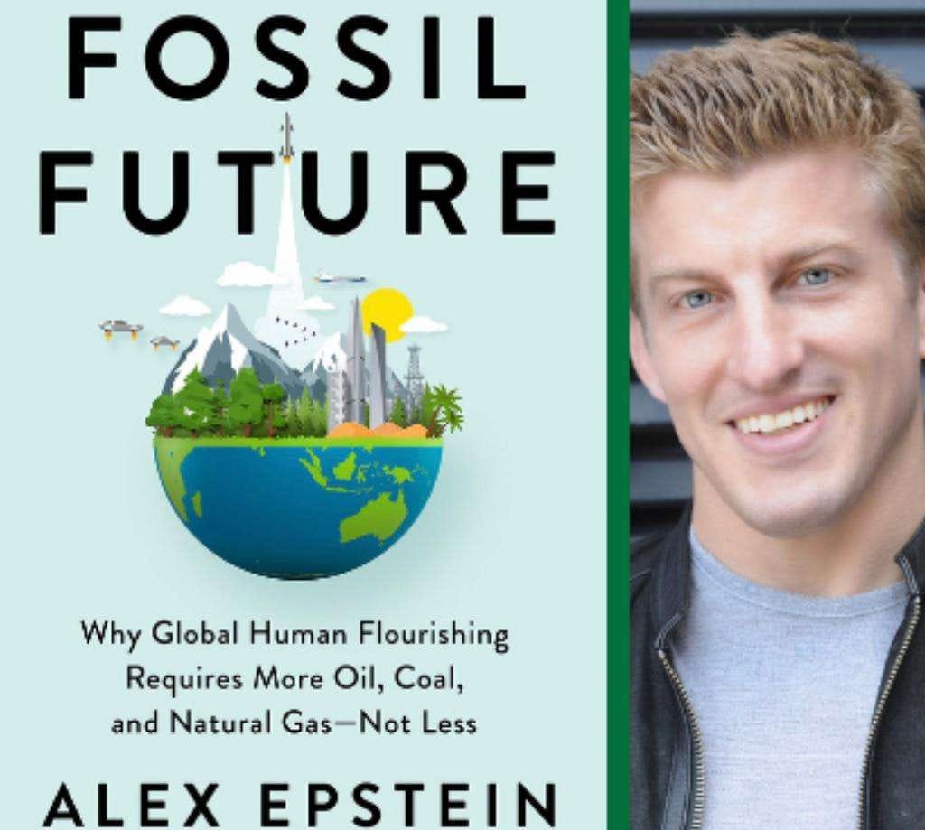 'Fossil Future' Author Alex Epstein Makes Strong, Fact-Based Case for ...