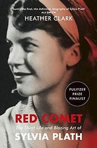 Image result for Red Comet: The Short Life and Blazing Art of Sylvia Plath by Heather Clark
