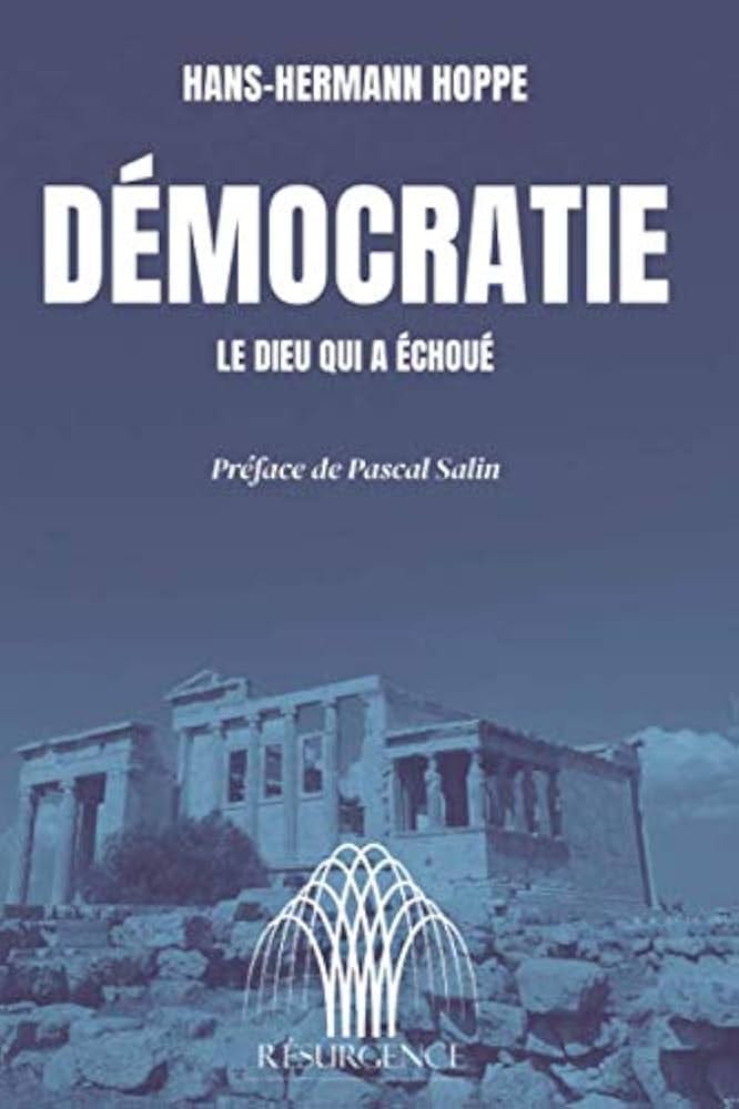 Amazon.fr - Démocratie, le dieu qui a échoué - Hoppe, Hans-Hermann, Salin,  Pascal, Merlijs, Daivy, Geyres, Stéphane - Livres