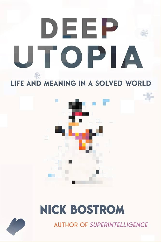Deep Utopia: Life and Meaning in a Solved World: Bostrom, Nick:  9781646871643: Amazon.com: Books