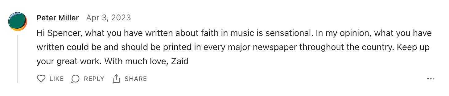 A screenshot fo Zaid's comment that reads "Hi Spencer, what you have written about faith in music is sensational. In my opinion, what you have written could be and should be printed in every major newspaper throughout the country. Keep up your great work. With much love, Zaid"