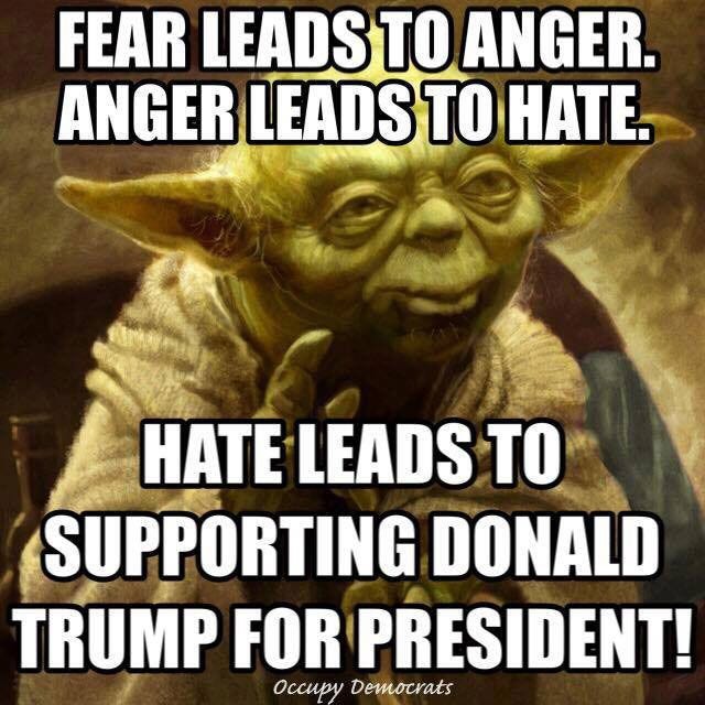 Picture of Yoda with a caption stating fear leads to anger leads to hate leads to voting for Trump