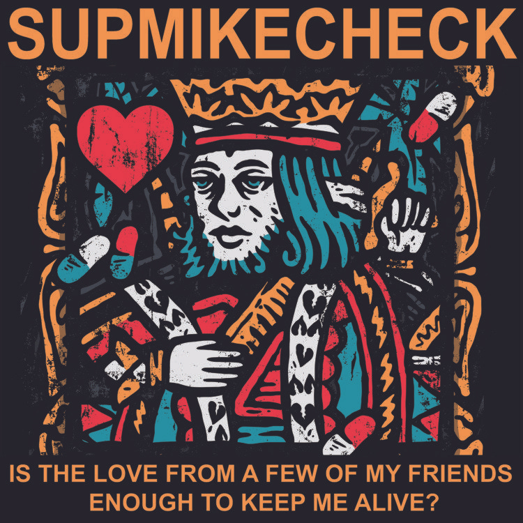 Sup Mike Check Is Love From A Few Of My Friends Enough To Keep Me Alive?