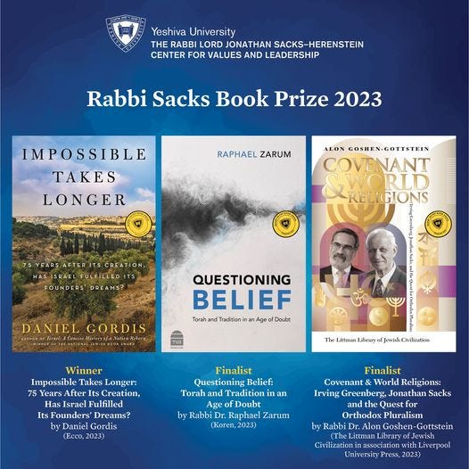 May be a graphic of 2 people and text that says 'Yeshiva University RABBI LORD JONATHAN SACKS-HERENSTEIN CENTER FOR VALUES LEADERSHIP Rabbi Sacks Book Prize 2023 IMPOSSIBLE TAKES LONGER RAPHAEL ZARUM ALON GOSHEN-GOTTSTEIN COVENANT WORLD RELIGIONS RITSCRTIN, HAS FULFILLEDI ITS FOUNDERS' DREAMS? DANIEL GORDIS faNa QUESTIONING BELIEF ina MAGGID Littman Library Jewish Winner Impossible Takes After Creation, Has Israel Fulfilled Its Founders' Dreams? by Daniel Gordis (Ecco, 2023) Finalist Questioning Belief: Torahand Tradition Age fDoubt by Rabbi Raphael Zarum (Koren, 2023) Finalist Covenant& World Religions: Irving Greenberg, Jonathan Sacks Quest Orthodox Pluralism by Rabbi Goshen- Gottstein Littman Library J”ih Civilization 2023)'