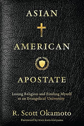 Asian American Apostate: Losing Religion and Finding Myself at an Evangelical University by [R. Scott Okamoto, traci kato-kiriyama]