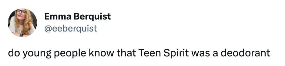 Tweet by Emma Berquist @eeberquist that says do young people know that Teen Spirit was a deodorant