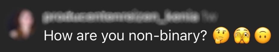 A screenshot of an Instagram comment (where the user's profile photo and username are blurred out) that reads, "How are you non-binary? 🤔🫣🙃"