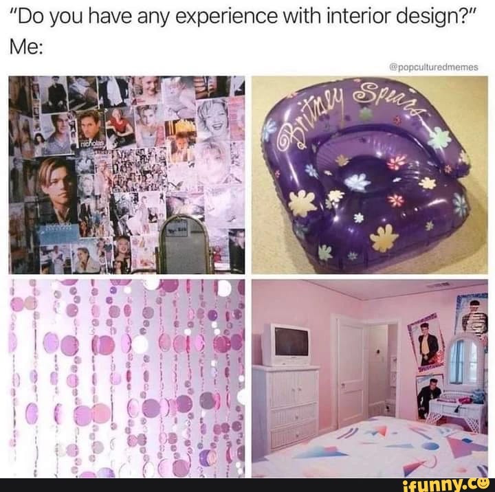 "Do you have any experience with interior design?" Me: