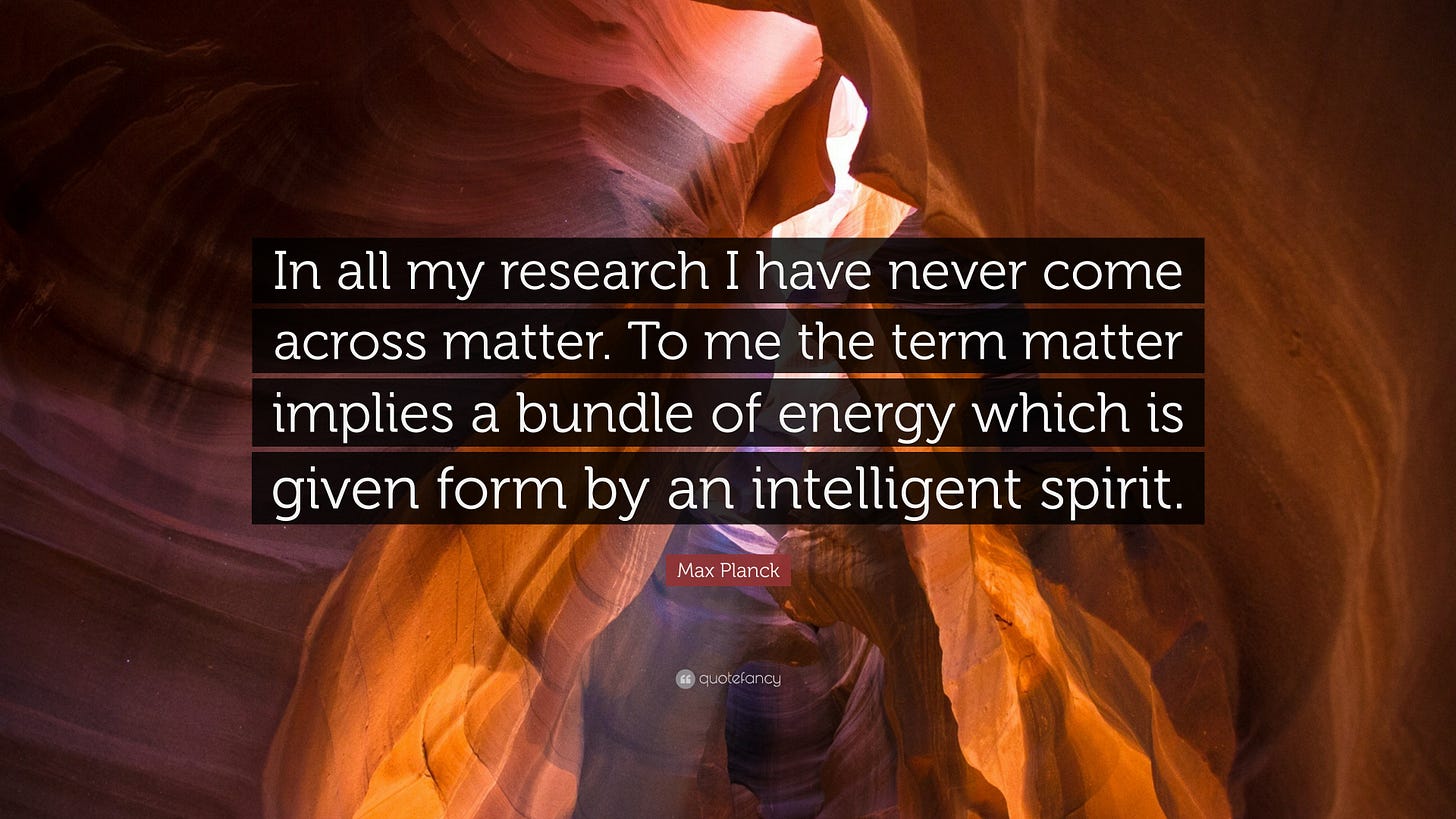 Max Planck Quote: "In all my research I have never come across matter ...