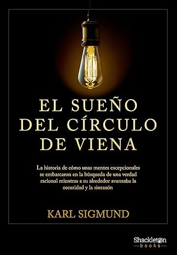 El Sueño del Círculo de Viena: La historia de cómo unas mentes excepcionales se embarcaron en la búsqueda de una verdad racional mientras a su alrededor ... (Shackleton Books) (Spanish Edition)