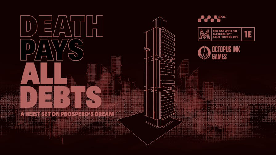 Death Pays All Debts - A Heist set on Prospero's Dream for the Mothership RPG