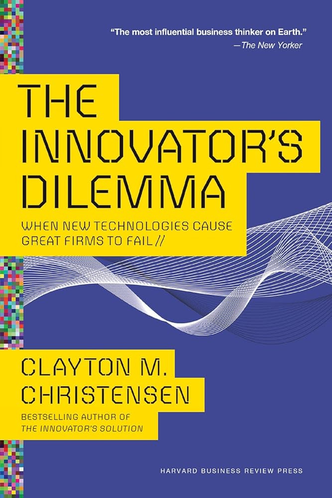 The Innovator's Dilemma: When New Technologies Cause Great Firms to Fail  (Management of Innovation and Change)