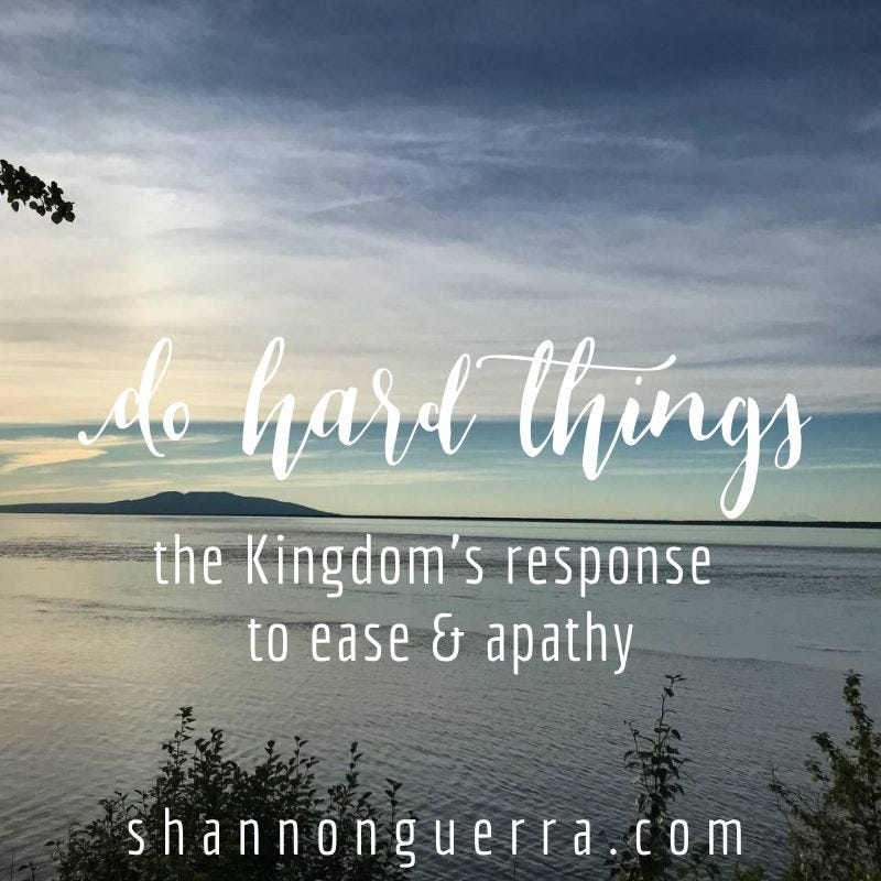 do hard things: the Kingdom's response to ease and apathy