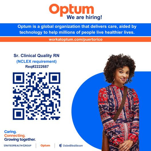 Puede ser un gráfico de 1 persona y texto que dice "Optum We are hiring! Optum is a global organization that delivers care, aided by technology to help millions of people live healthier lives. workatoptum.com/puertorico Sr. Clinical Quality RN (NCLEX requirement) Req#2222687 ロ还説口 Caring. Connecting. Growing together. UNITEDHEALTHGROUP Optum UnitedHealthcare"