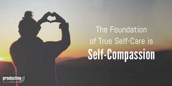 Picture of a person who is backlit and holding their hands up in the shape of a heart at sunset. Text overlay: The Foundation of True Self-Care Is Self-Compassion.