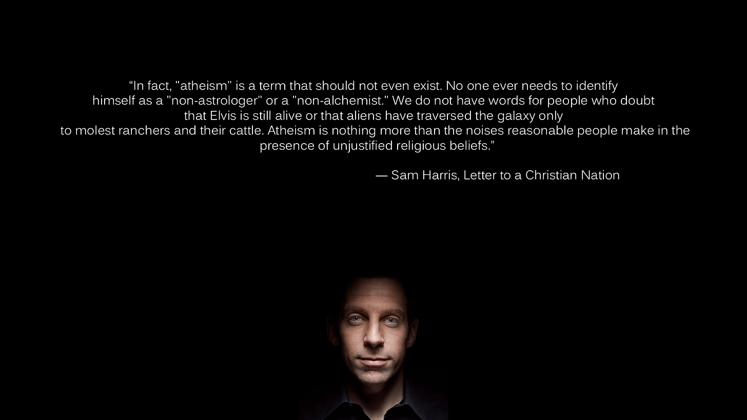 in fact "atheism" is a term that should not even exist.. Sam Harris  (1929x1080) : r/QuotesPorn