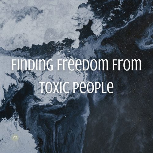 Finding Freedom From Toxic People a blog by Gary Thomas