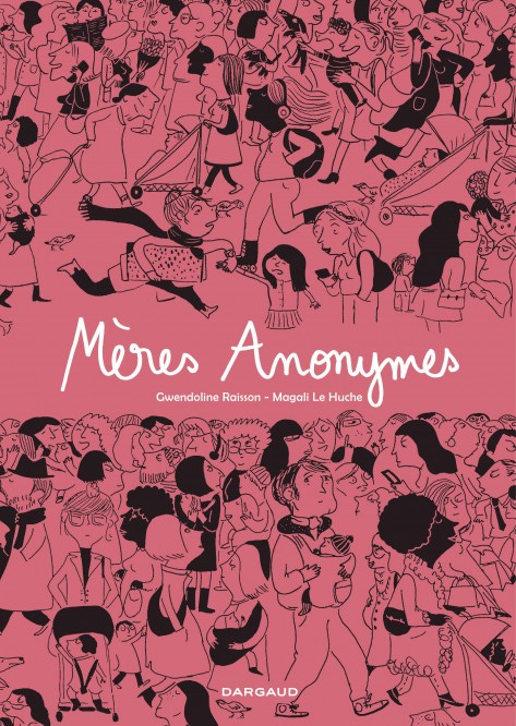 Mères Anonymes - Intégrale: Livres BD par Magali Le Huche, Gwendoline  Raisson chez Dargaud
