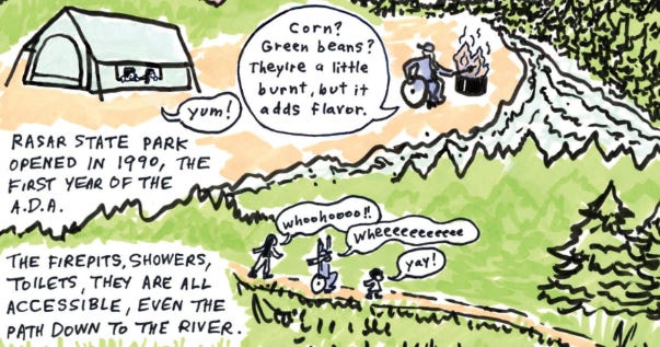 A carton shows people camping. One wheelchair users calls out to people in the tent about what they are cooking on the fire. Text explains “Rasar State Park opened in 1990, the first year of the A.D.A. The firepits, showers, toilets, they are all accessible, even the path down to the river.”