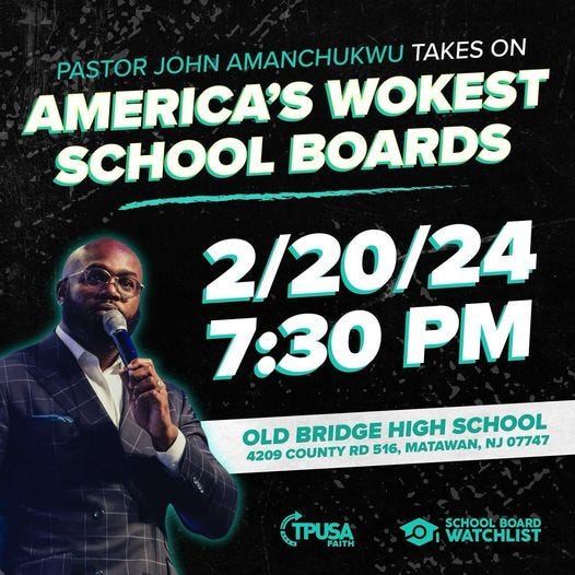 May be an image of 1 person and text that says 'PASTOR JOHN AMANCHUKWU TAKES ON AMERICA'S WOKEST SCHOOL BOARDS 2/20/24 7:30 PM OLD BRIDGE HIGH SCHOOL 4209 COUNTY RD 516, MATAWAN, NJ 07747 TPUSA FAITH SCHOOL BOARD WATCHLIST'