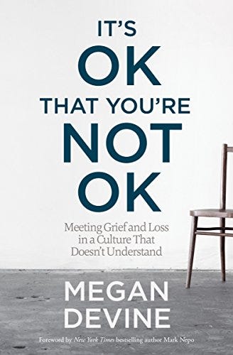 It's OK That You're Not OK: Meeting Grief and Loss in a Culture That  Doesn't Understand - Kindle edition by Devine, Megan, Nepo, Mark. Health,  Fitness & Dieting Kindle eBooks @ Amazon.com.