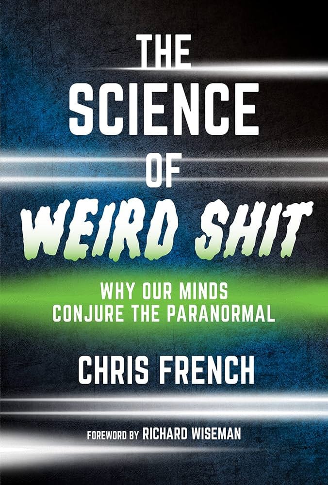 The Science of Weird Shit: Why Our Minds Conjure the Paranormal eBook :  French, Chris, Wiseman, Richard: Amazon.co.uk: Kindle Store