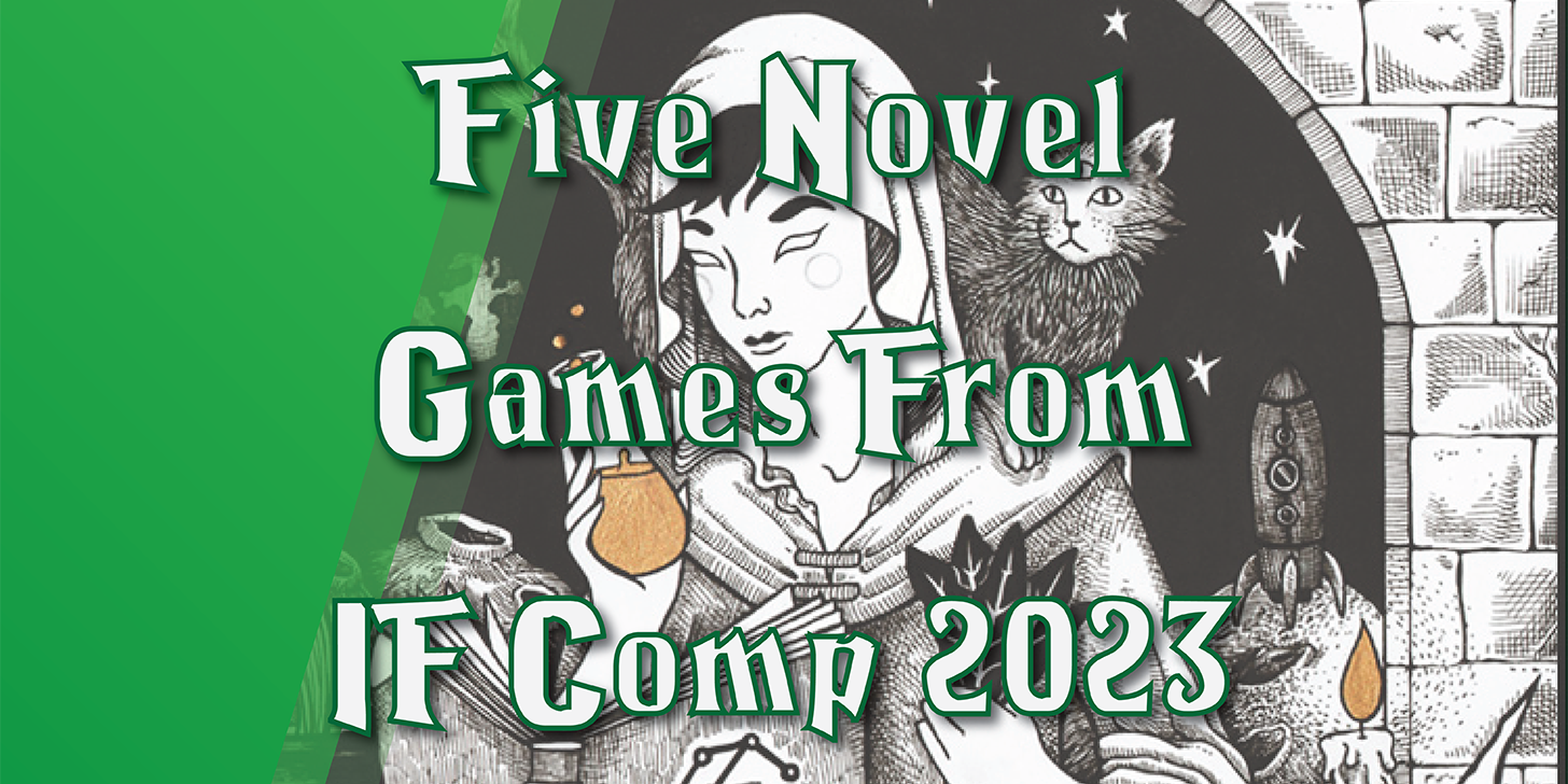 Five Novel Games from IF Comp 2023. The background depicts a hooded women with a three-eyed cat on her shoulder, carrying a vial of orange liquid in one hand and a bundle of leaves in the other. She is reading from a book.