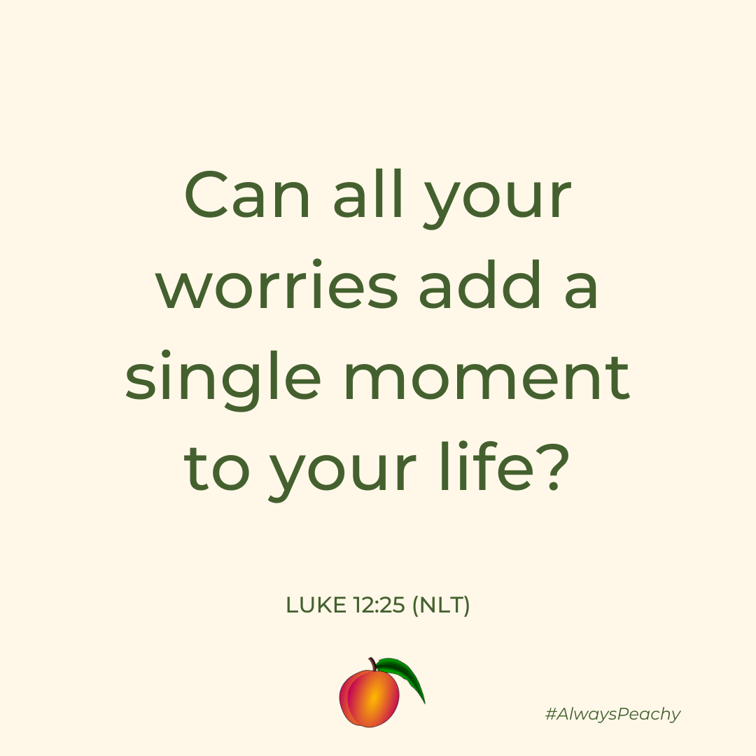 Can all your worries add a single moment to your life? (Luke 12:25)