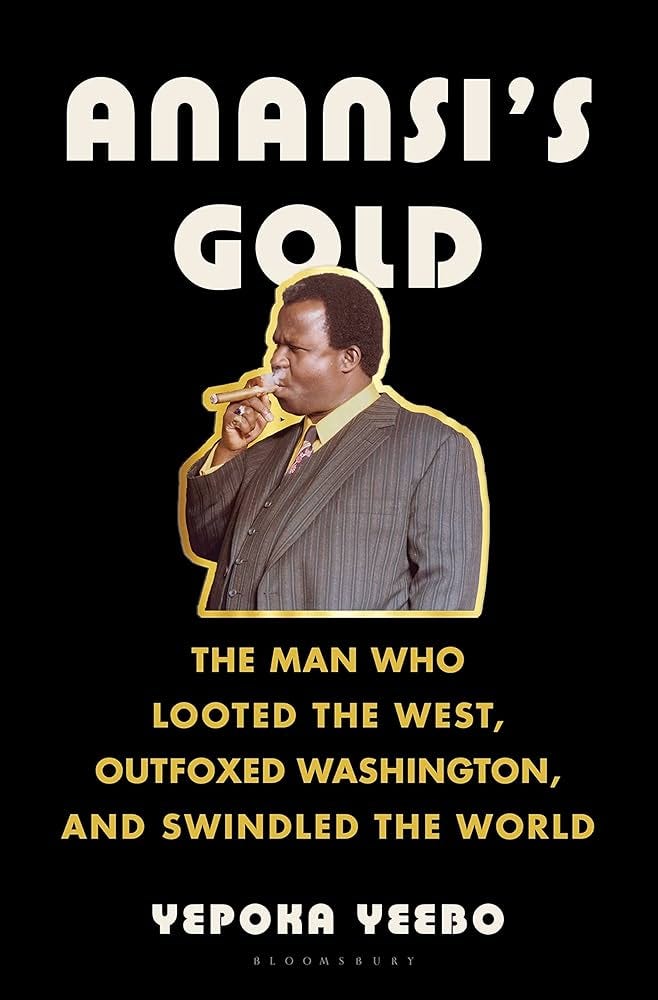 Anansi's Gold: The Man Who Looted the West, Outfoxed Washington, and  Swindled the World: Yeebo, Yepoka, Yeebo, Yepoka: 9781635574739:  Amazon.com: Books