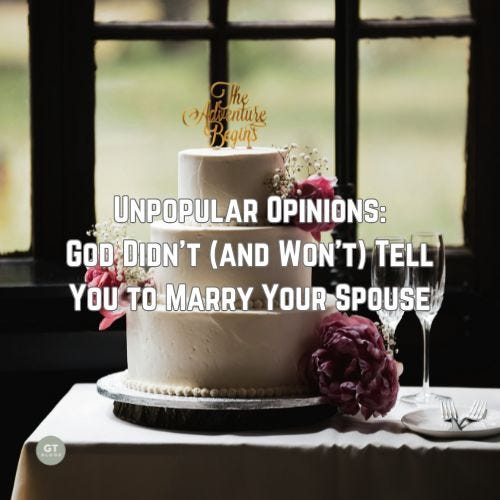 Unpopular Opinions: God Didn't (and Won't) Tell You to Marry Your Spouse a blog by Gary Thomas