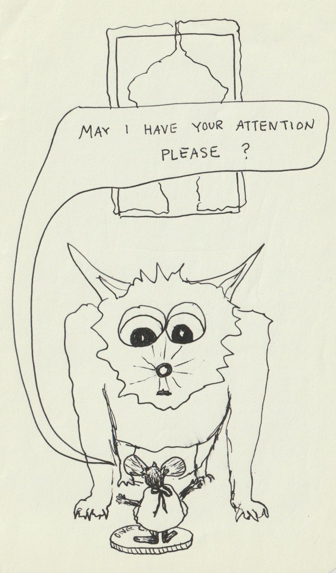 A drawing from a sketchbook of a tiny mouse standing on a coin, addressing a huge cat, saying, "May I have your attention please?"