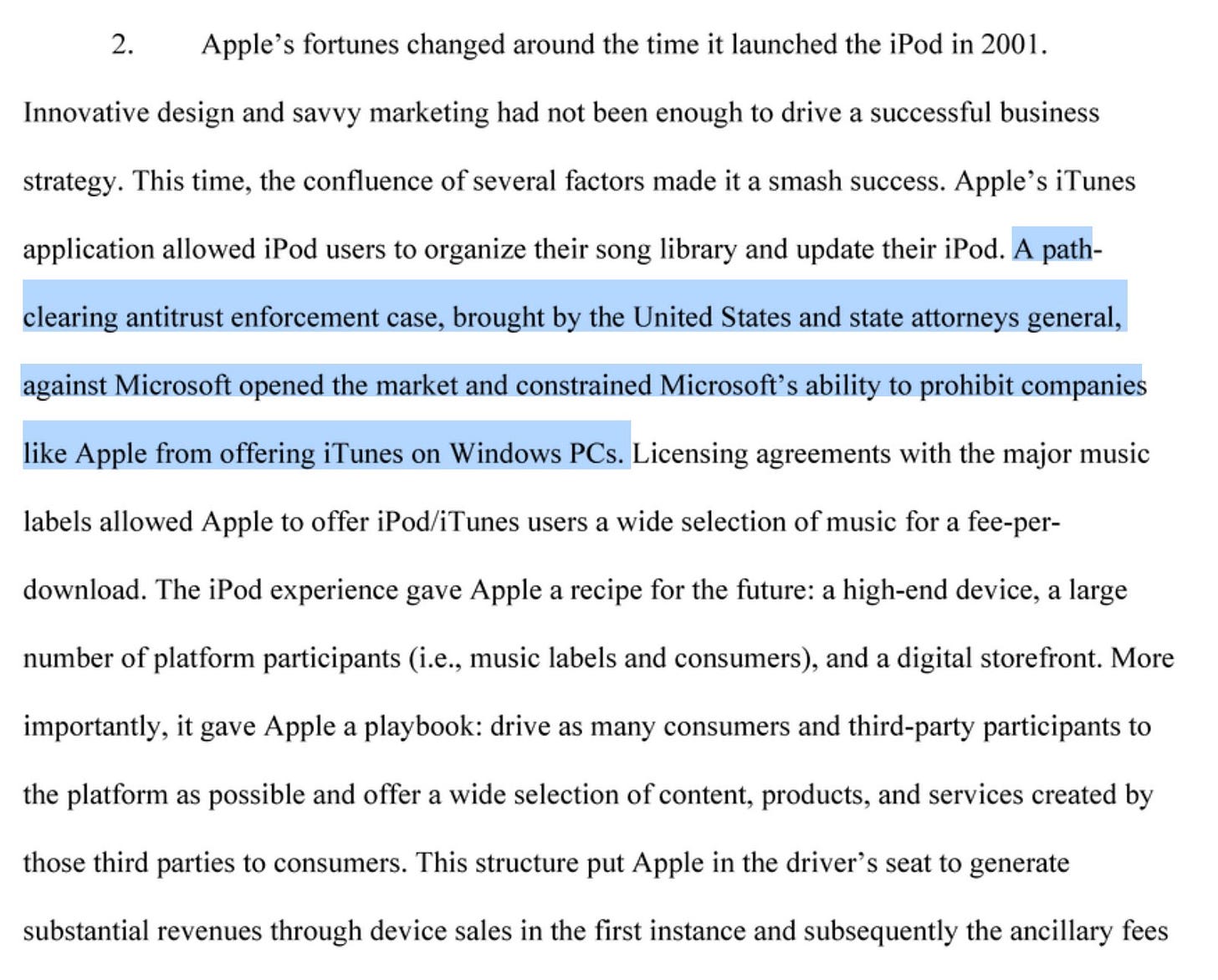 A path
clearing antitrust enforcement case,brought by the United States and state attorneys general, against Microsoft opened the market and constrained Microsoft's ability to prohibit companies
likeApple fromoffering iTunes onWindows PCs.